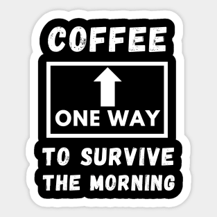 Coffee One way to servive the morning funny quote Sticker